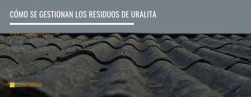 Cómo se gestionan los residuos de uralita